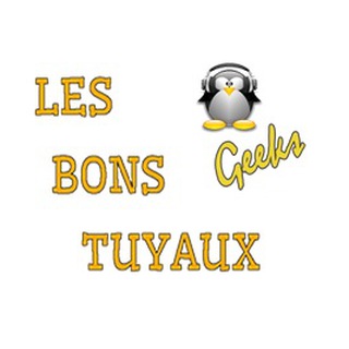 Les Bons Tuyaux Geeks - Les bons tuyaux geek